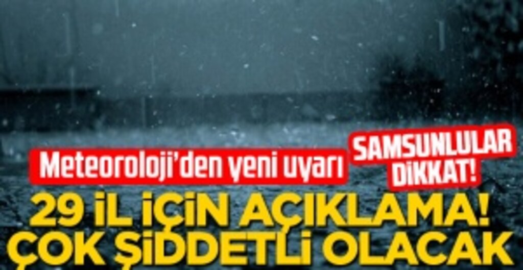 Meteoroloji'den 29 il için açıklama! 'çok şiddetli olacak ' uyarısı yapıldı