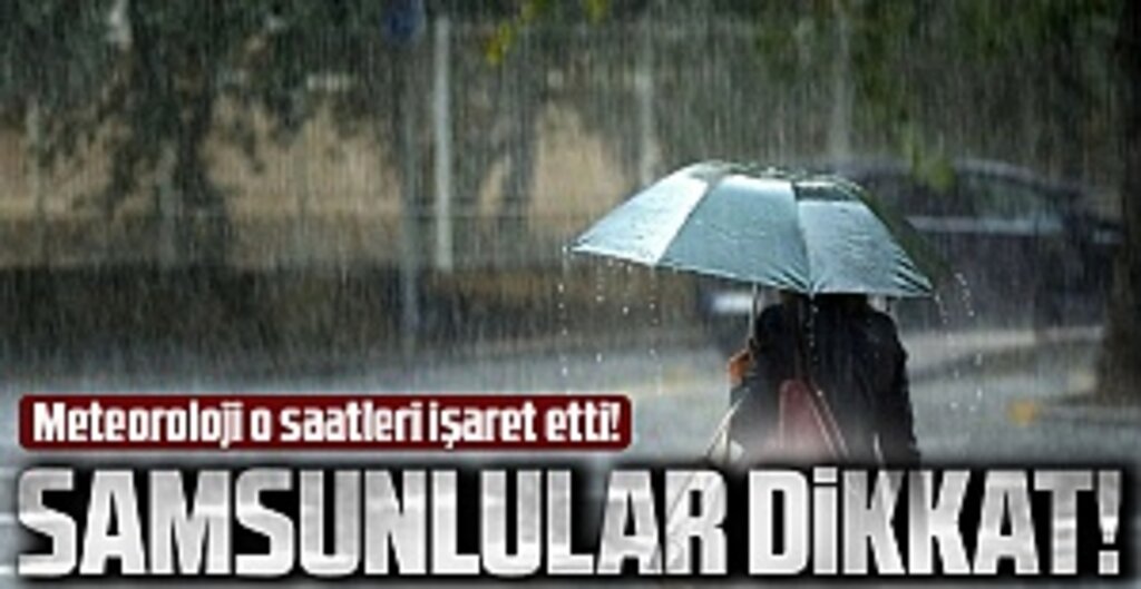 Meteoroloji o saatleri işaret etti! Samsun'da akşam saatlerinden itibaren...