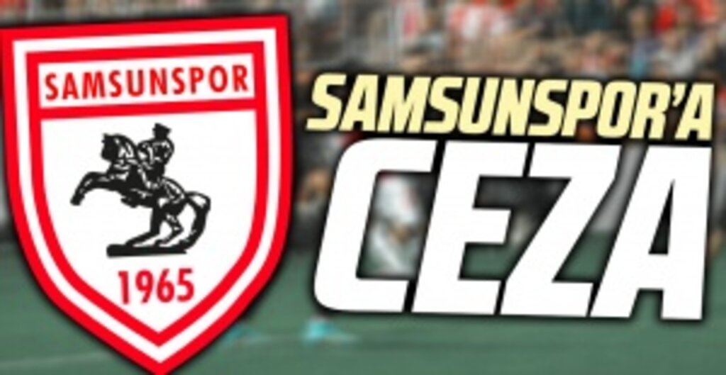 PFDK'dan Samsunspor'a ceza!
