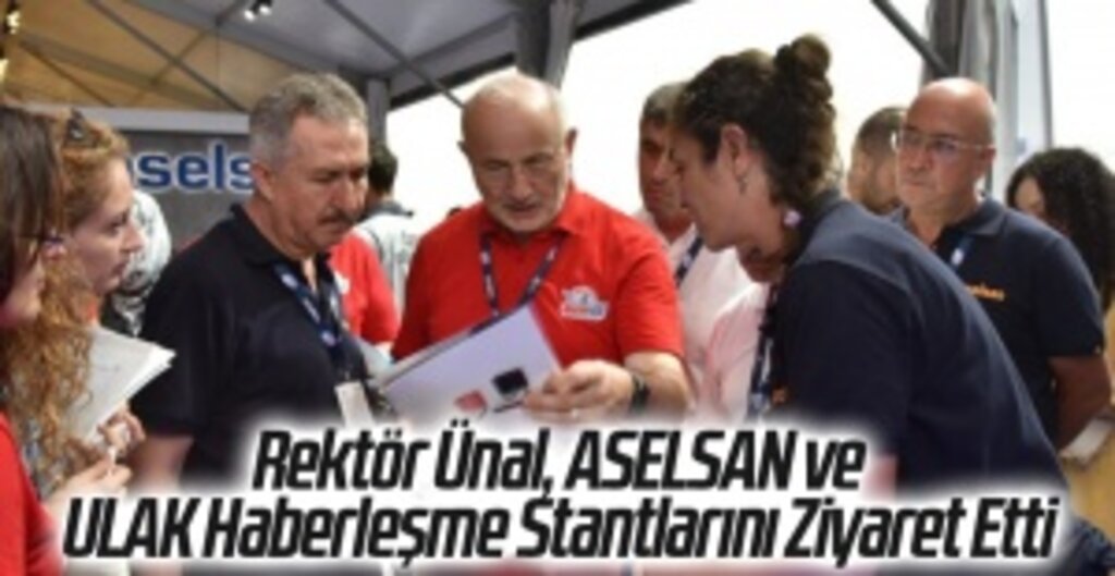 Rektör Ünal, ASELSAN ve ULAK Haberleşme Stantlarını Ziyaret Etti