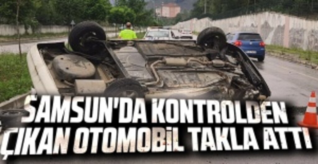 Samsun'da Kontrolden çıkan otomobil takla attı