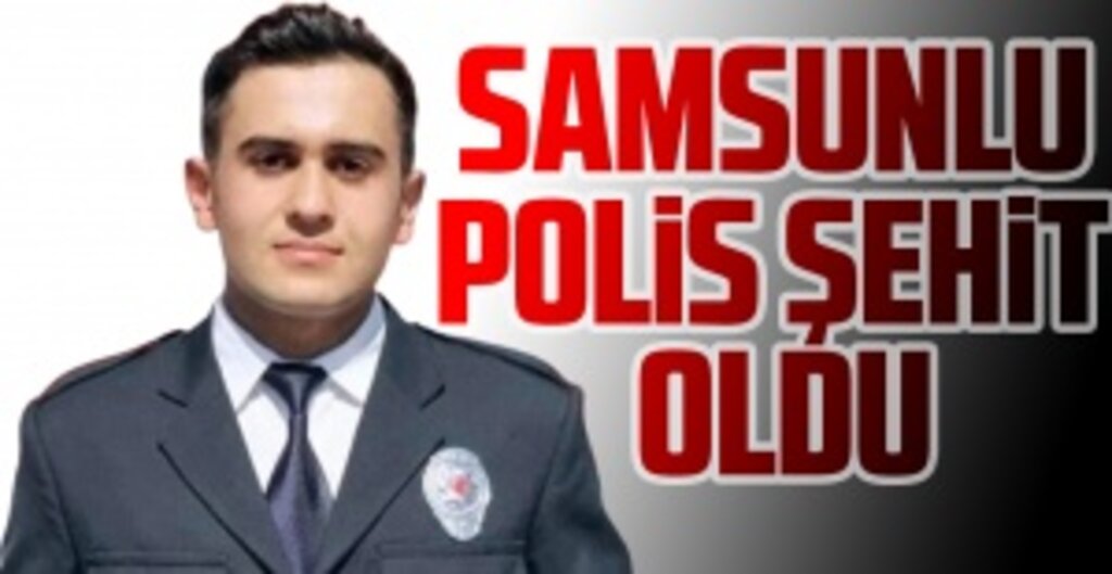 Samsunlu polis şehit oldu
