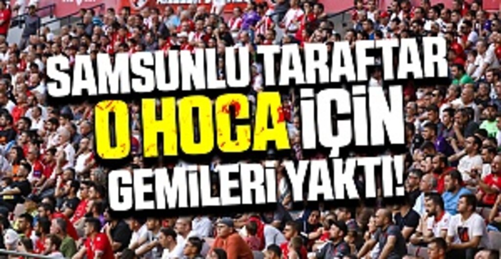 Samsunlu taraftar O Hoca İçin Gemileri Yaktı!