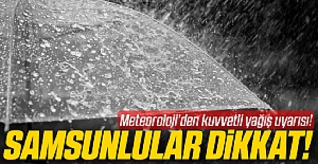 Samsunlular dikkat! kuvvetli yağış uyarısı!