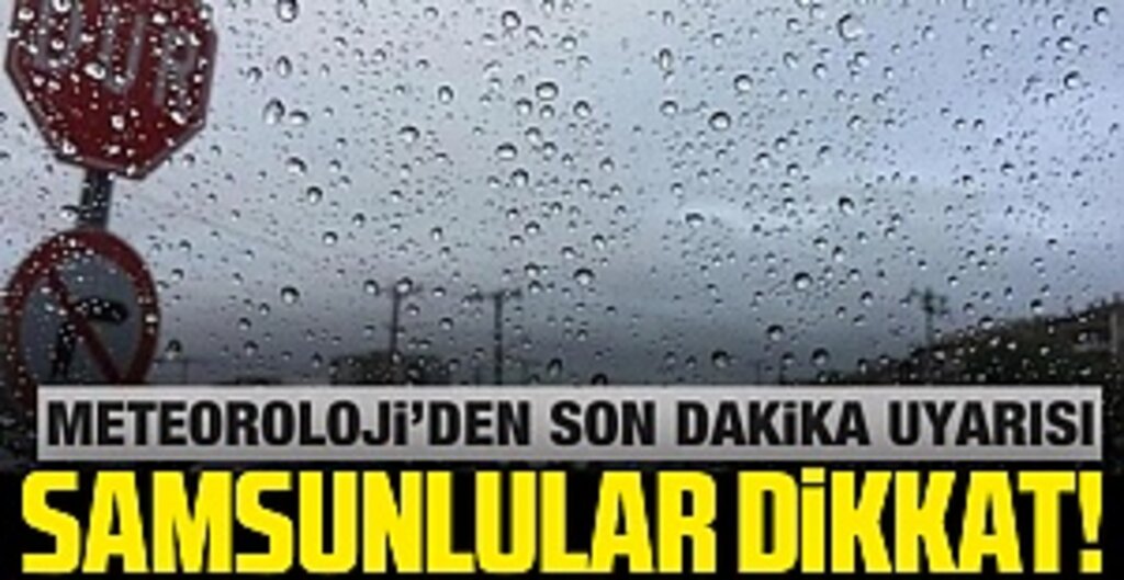 Samsunlular dikkat! Meteoroloji'den son dakika uyarısı