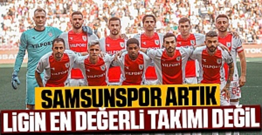 Samsunspor artık ligin en değerli takımı değil