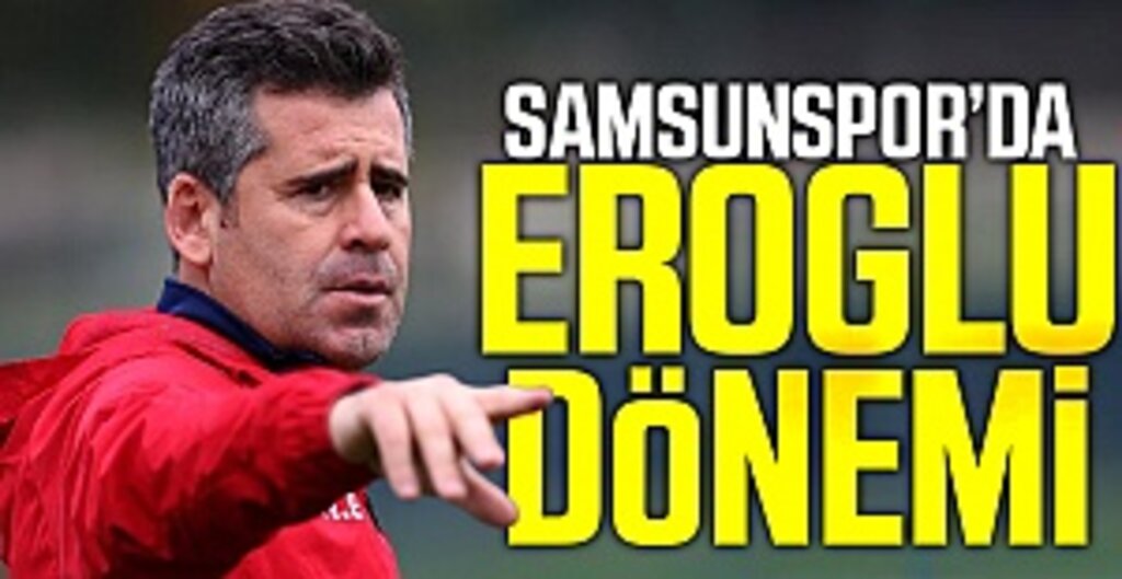 Samsunspor'da Eroğlu Dönemi