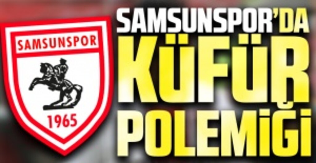 Samsunspor'da Küfür polemiği