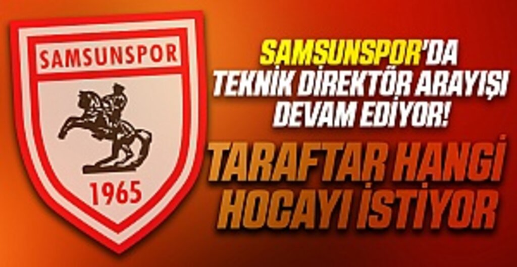 Samsunspor'da teknik direktör arayışı devam ediyor! Ön planda hangi isimler var?