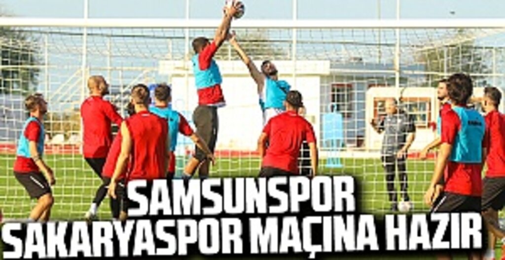 Samsunspor, Sakaryaspor maçına hazır