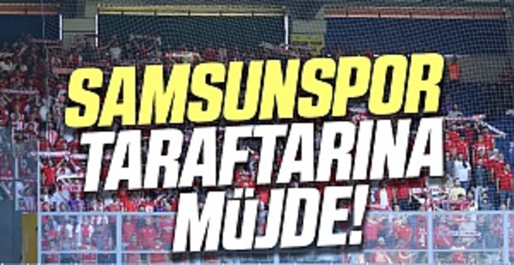 Samsunspor taraftarına müjde!