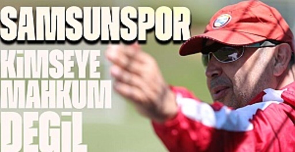 Uyanık: Samsunspor Kimseye Mahkum Değil