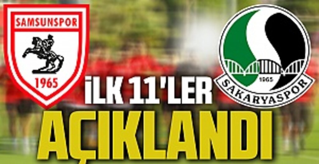 Yılport Samsunspor - Sakaryaspor maçının ilk 11'leri açıklandı