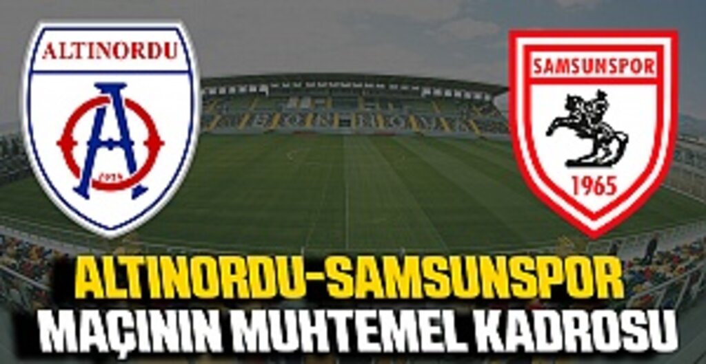 Altınordu-Samsunspor Muhtemel 11'ler