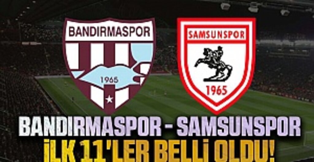 Bandırmaspor - Samsunspor İlk 11'ler Belli Oldu!