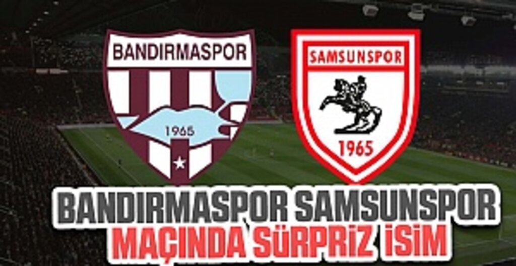 Bandırmaspor Samsunspor Maçında Sürpriz İsim
