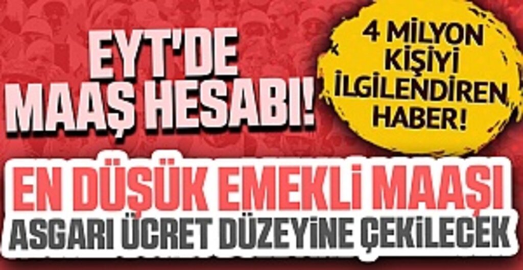 EYT'de maaş hesabı! En düşük emekli maaşı asgari ücret düzeyine çekilecek