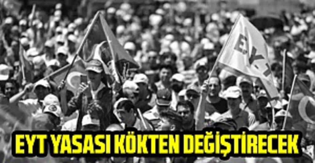 EYT yasası kökten değiştirecek