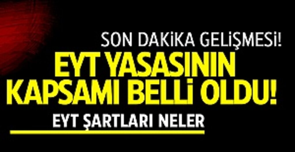 EYT yasasının kapsamı belli oldu! EYT şartları neler?