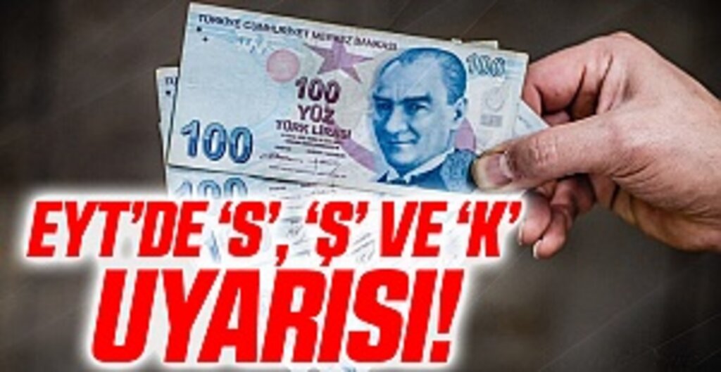 EYT’de ‘S’, ‘Ş’ VE ‘K’ uyarısı!