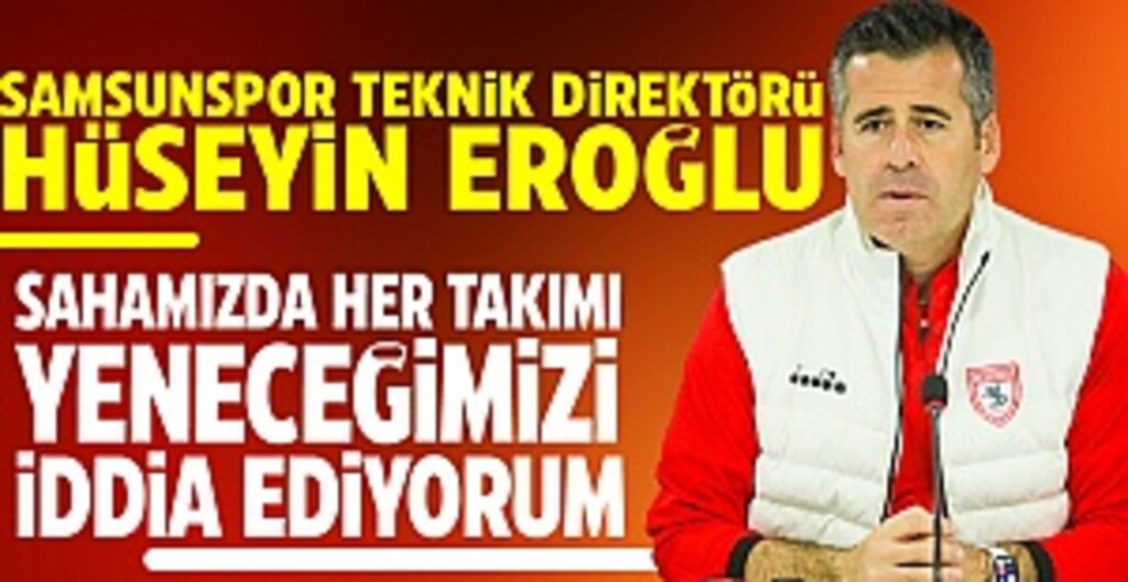 Hüseyin Eroğlu; 'Sahamızda her takımı yeneceğimizi iddia ediyorum'
