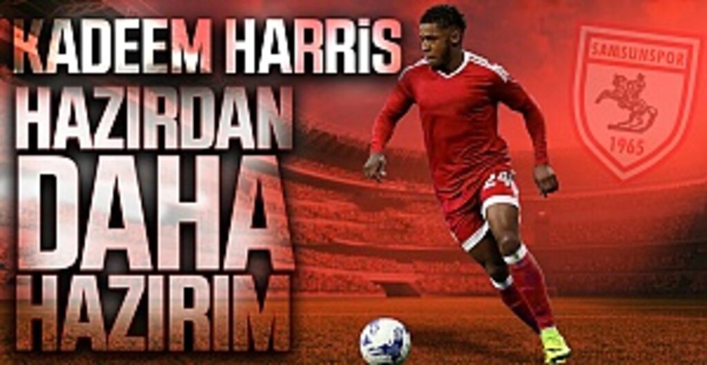 Kadeem Harris; ‘Hazırdan daha hazırım’