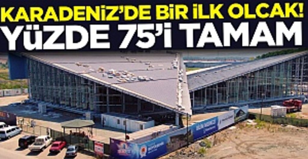 Karadeniz Bölgesinde Bir İlk Olacak! Yüzde 75'i Tamam