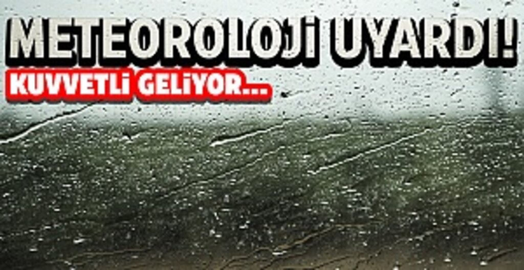 Meteoroloji Uyardı! Kuvvetli Geliyor...