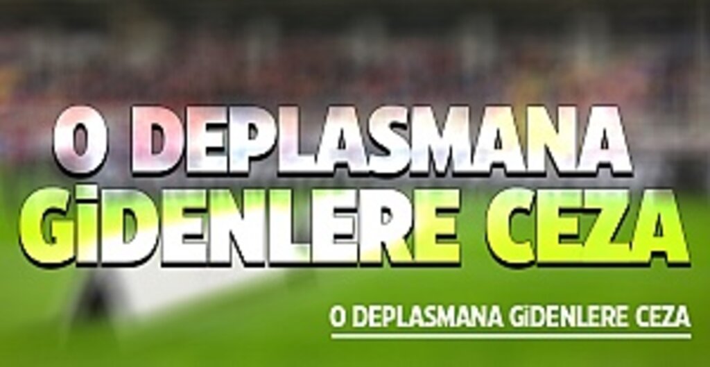 O deplasmana gidenlere ceza