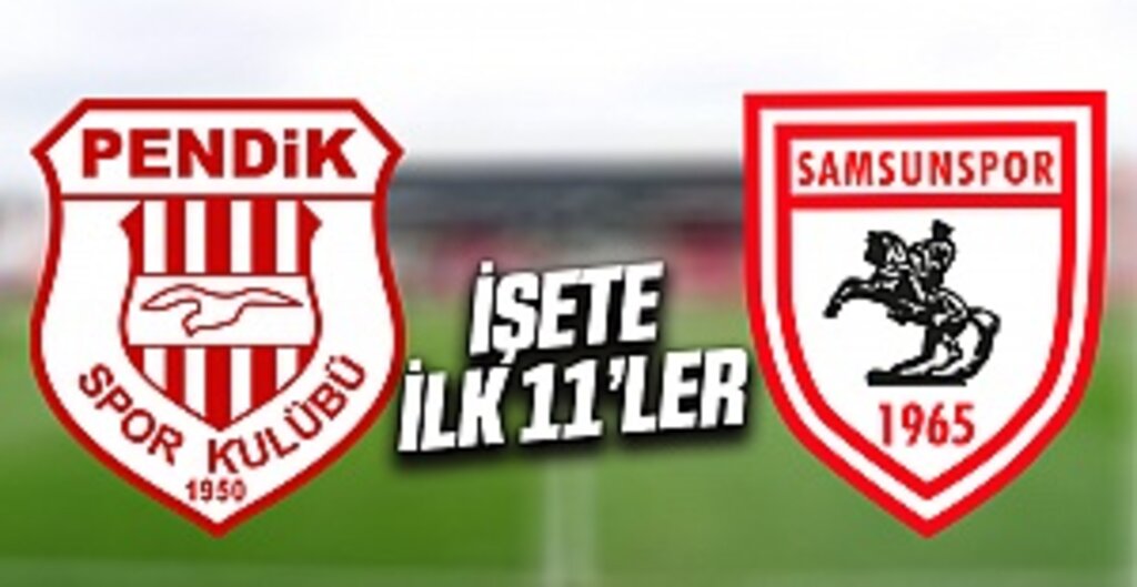 Pendikspor - Samsunspor maçı ilk 11'leri