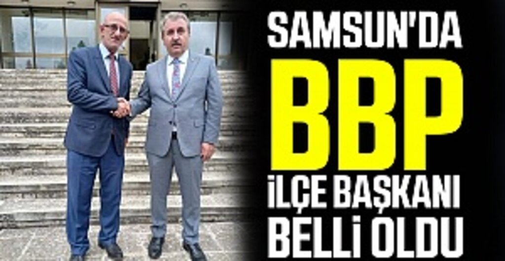 Samsun'da BBP İlçe Başkanı Belli Oldu