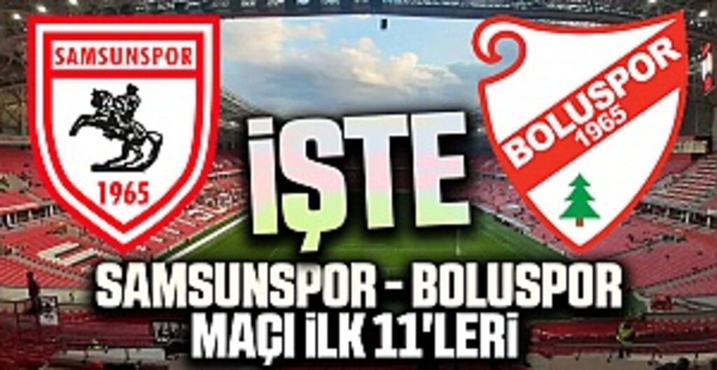 Samsunspor - Boluspor maçı ilk 11'leri