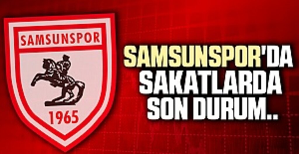 Samsunspor'da Sakatlarda Son Durum..
