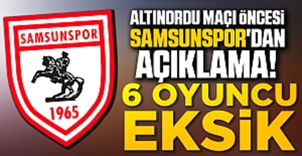 Samsunspor'dan Açıklama! 6 Oyuncu Eksik
