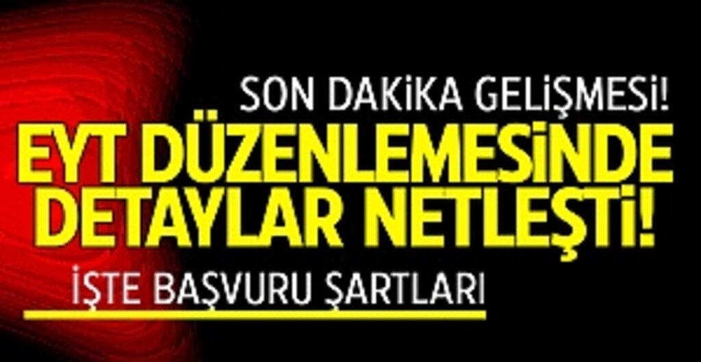 Son dakika: EYT düzenlemesinde detaylar netleşti! İşte başvuru şartları