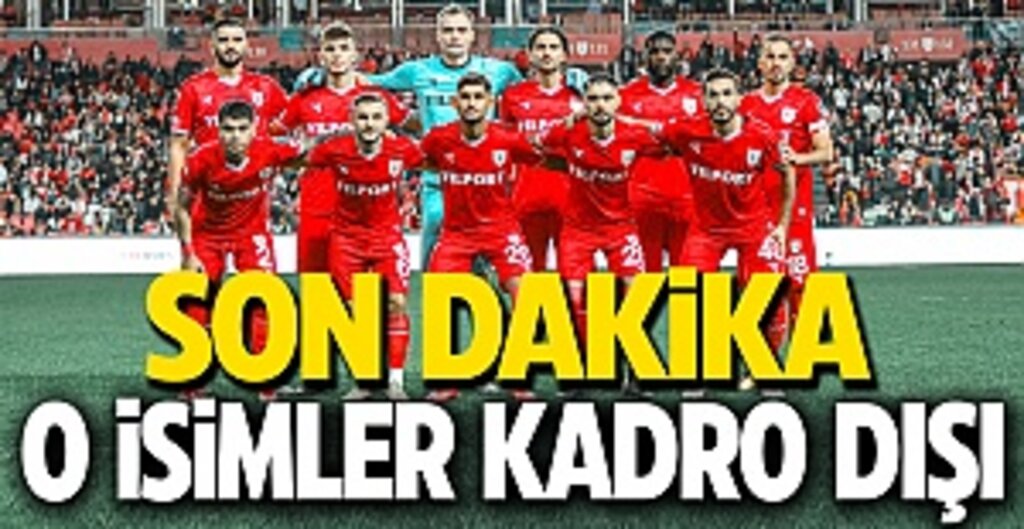 Son Dakika ... Samsunspor'da O isimler kadro dışı