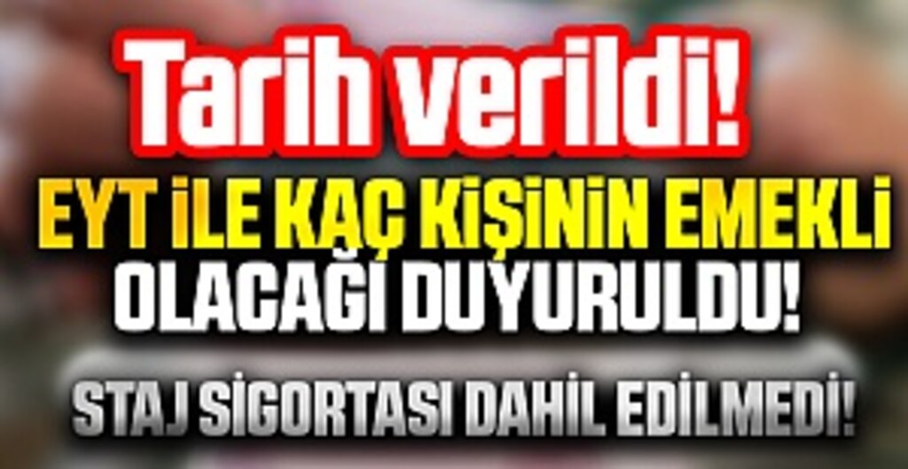 Sondakika: Tarih verildi! EYT ile kaç kişinin emekli olacağı duyuruldu!