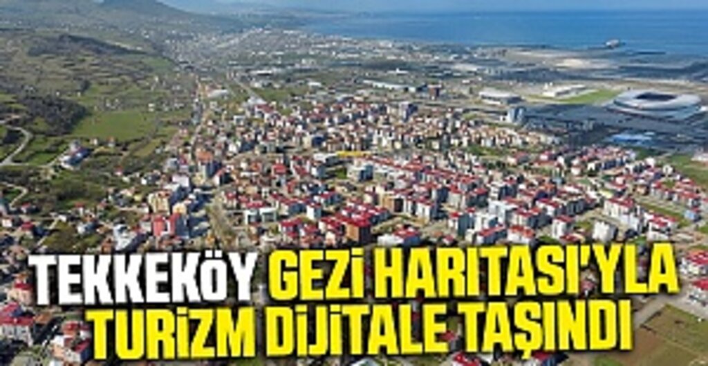 Tekkeköy Gezi Haritası'yla turizm dijitale taşındı