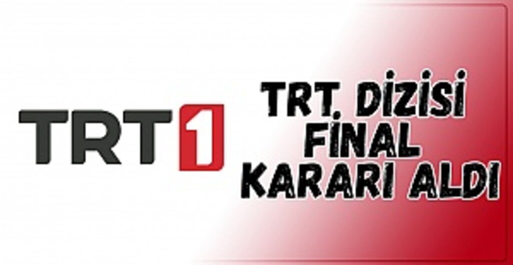 TRT dizisi final kararı aldı
