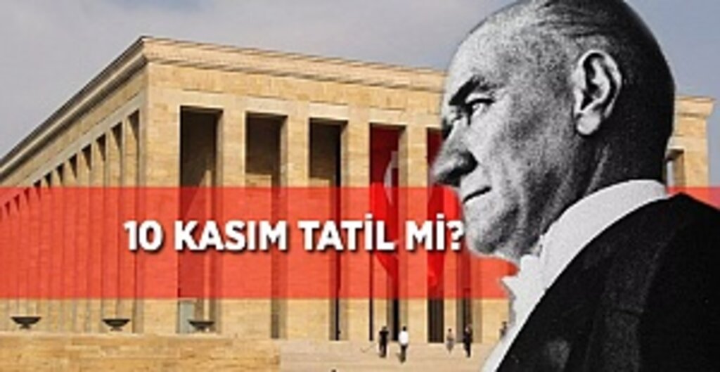 10 Kasım resmi tatil mi? 10 Kasım'da okullar ve resmi daireler açık mı?