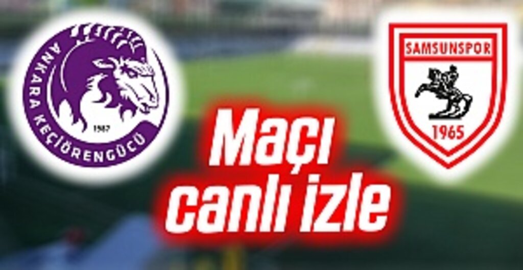 Ankara Keçiörengücü - Samsunspor maçı canlı izle