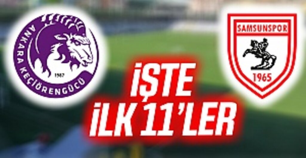 Ankara Keçiörengücü - Samsunspor maçı ilk 11'leri