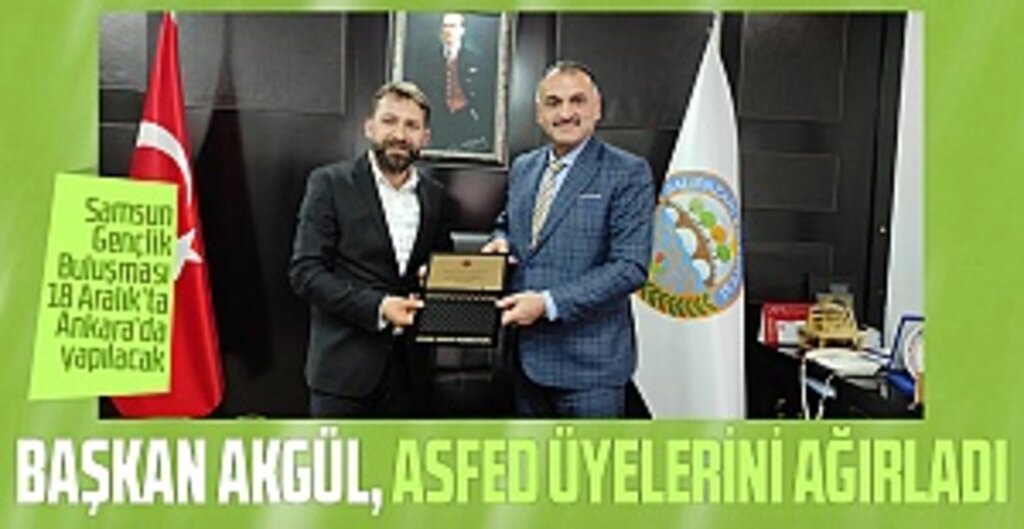 Başkan Akgül, ASFED Üyelerini Ağırladı