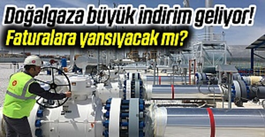 Doğalgaza büyük indirim geliyor! Faturalara yansıyacak mı?