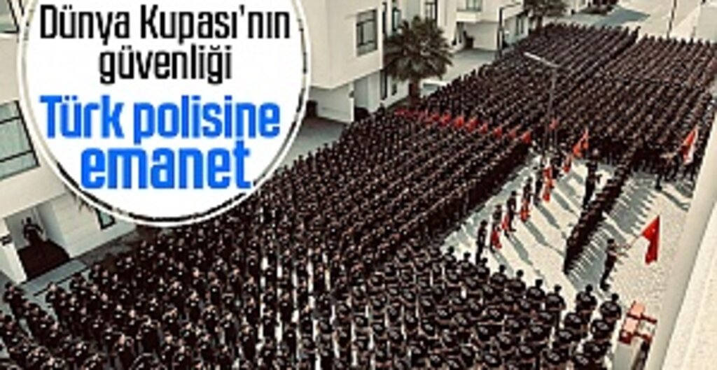 Dünya Kupası'nın Güvenliği Türk Polisine Emanet