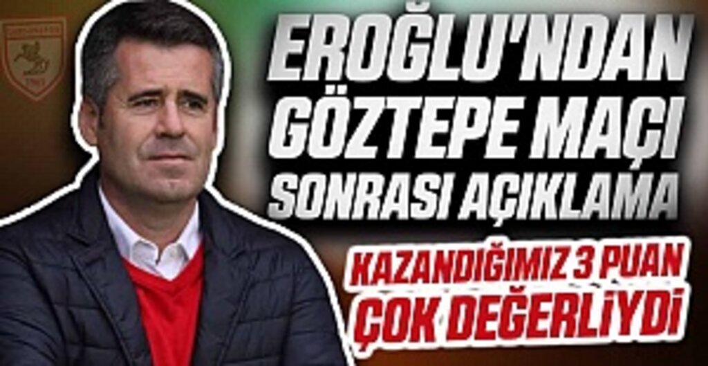 Eroğlu'ndan Göztepe Maçı Sonrası Açıklama