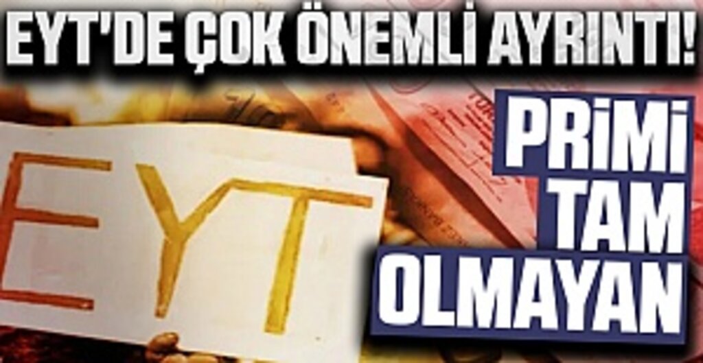 EYT'de çok önemli ayrıntı! Primi tam olmayan...