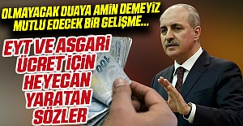 EYT ve asgari ücret için heyecanlandıran sözler, ipucu gibi açıklama AK Partili Kurtulmuş'tan geldi: Olmayacak duaya 'amin' demeyiz