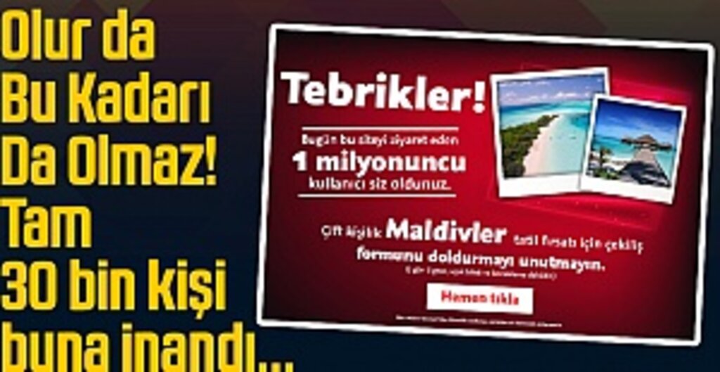 Olur da Bu Kadarı Da Olmaz! Tam 30 bin kişi buna inandı...