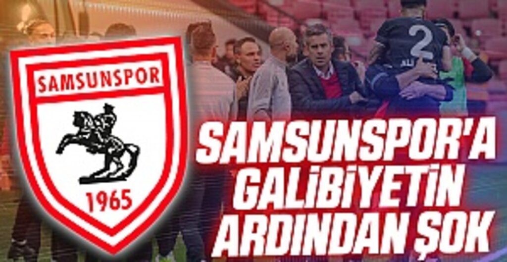 Samsunspor'a Galibiyetin Ardından Şok